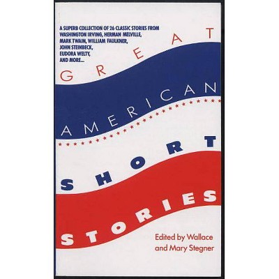 Great American Short Stories - by  Wallace Stegner & Mary Stegner (Paperback)