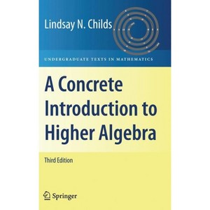 A Concrete Introduction to Higher Algebra - (Undergraduate Texts in Mathematics) 3rd Edition by  Lindsay N Childs (Hardcover) - 1 of 1