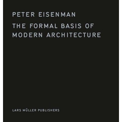 The Formal Basis of Modern Architecture - (Hardcover)