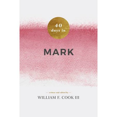 40 Days in Mark - by  Bill Cook (Paperback)