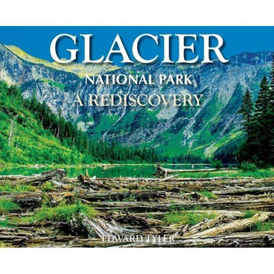 Glacier National Park - by  Edward K Tyler (Hardcover)