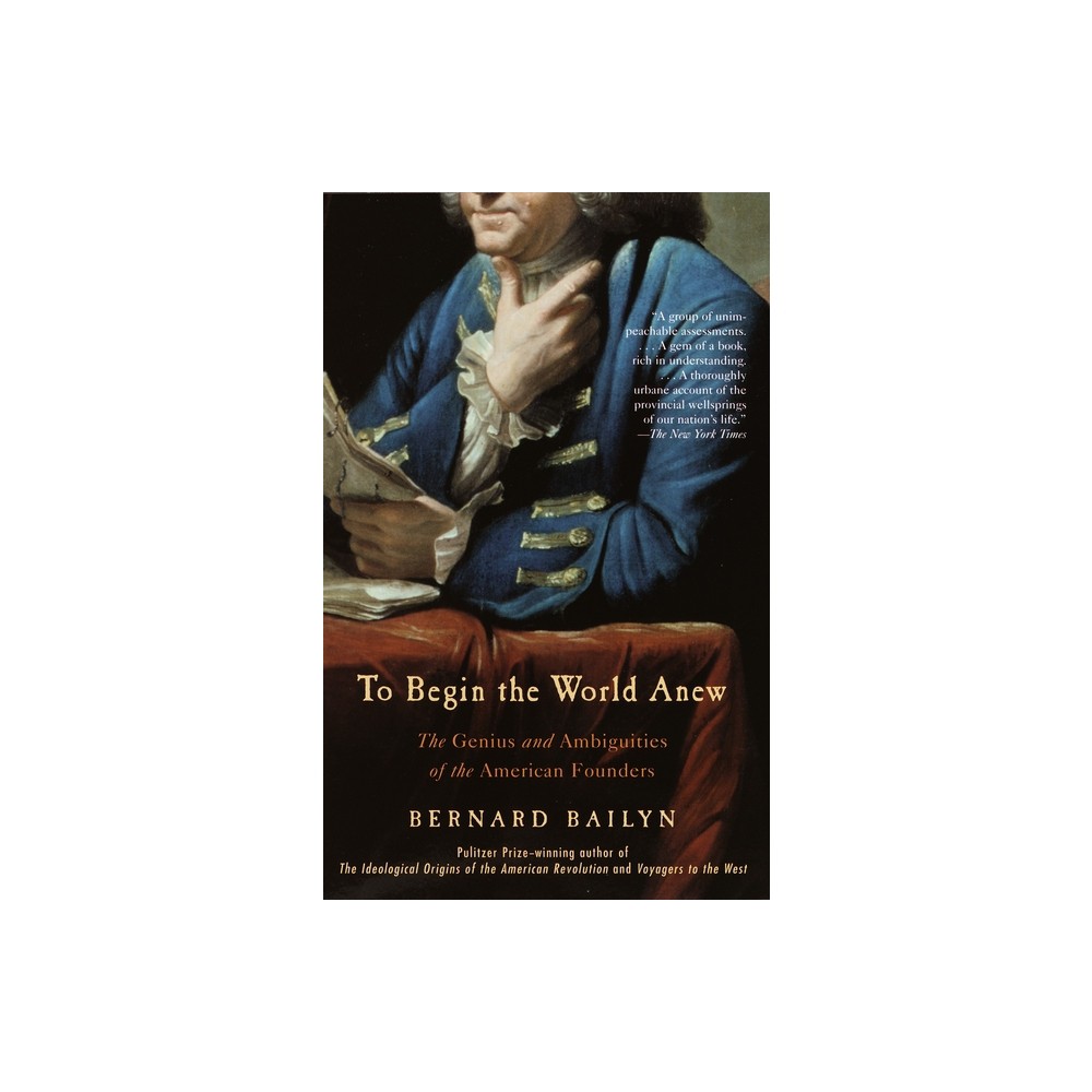 To Begin the World Anew - by Bernard Bailyn (Paperback)