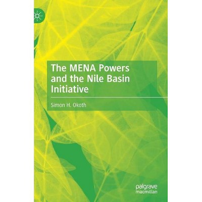 The Mena Powers and the Nile Basin Initiative - by  Simon H Okoth (Hardcover)