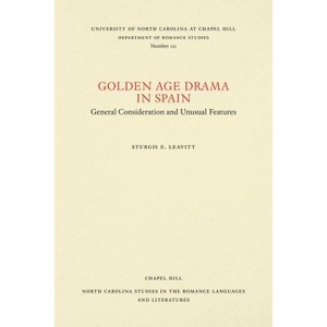 Golden Age Drama in Spain - (North Carolina Studies in the Romance Languages and Literatu) by  Sturgis E Leavitt (Paperback) - 1 of 1
