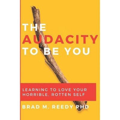 The Audacity to Be You - by  Brad M Reedy (Paperback)