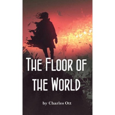 The Floor of the World - by  Charles Ott (Paperback)