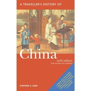 A Travellers History of China - (Interlink Traveller's Histories) 4th Edition by  Stephen G Haw (Paperback) - 1 of 1