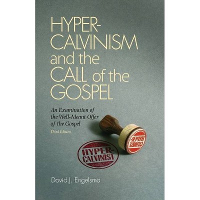 Hyper-Calvinism and the Call of the Gospel - 3rd Edition by  David J Engelsma (Paperback)