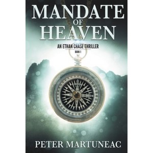 Mandate of Heaven - (Ethan Chase Thriller) by  Peter Martuneac (Paperback) - 1 of 1