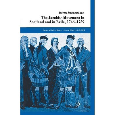 The Jacobite Movement in Scotland and in Exile, 1746-1759 - (Studies in Modern History) by  D Zimmermann (Paperback)