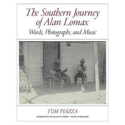 The Southern Journey of Alan Lomax - by  Tom Piazza (Hardcover)