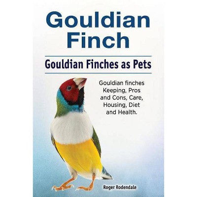 Gouldian finch. Gouldian Finches as Pets. Gouldian finches Keeping, Pros and Cons, Care, Housing, Diet and Health. - by  Roger Rodendale (Paperback)