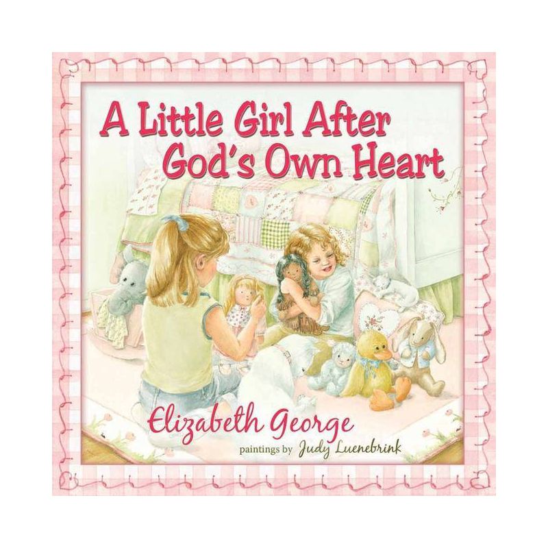 A Little Girl After God's Own Heart - by  Elizabeth George (Hardcover), 1 of 2