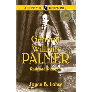 General William Palmer - (Now You Know) by  Joyce B Lohse (Paperback) - 1 of 1