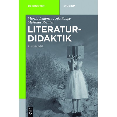 Literaturdidaktik - (De Gruyter Studium) 3rd Edition by  Martin Leubner & Anja Saupe & Matthias Richter (Paperback)