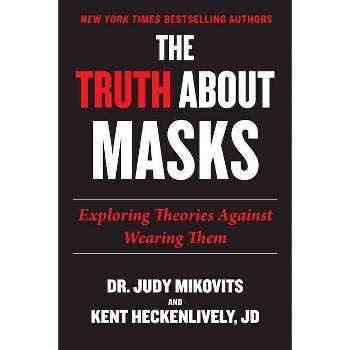 Truth about Masks - by  Judy Mikovits & Kent Heckenlively (Paperback)