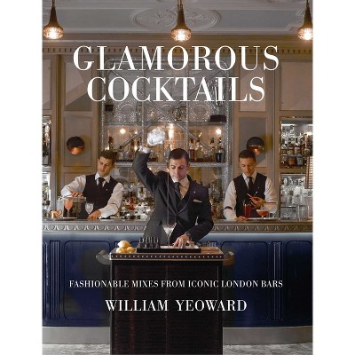 Glamorous Cocktails - by  William Yeoward (Hardcover)