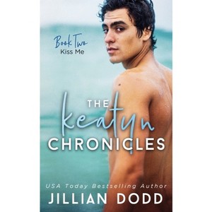 Kiss Me - (Keatyn Chronicles) by  Jillian Dodd (Paperback) - 1 of 1