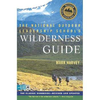 The National Outdoor Leadership School's Wilderness Guide - by  Mark Harvey (Paperback)