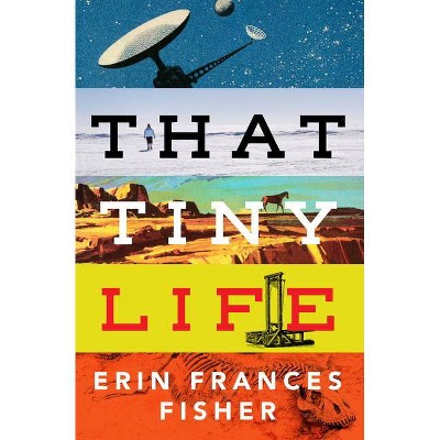 That Tiny Life - by  Erin Frances Fisher (Paperback)