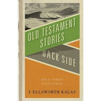 Old Testament Stories from the Back Side - by  J Ellsworth Kalas (Paperback)