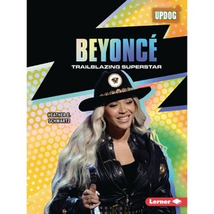 Beyoncé - (In the Spotlight (Updog Books (Tm))) by  Heather E Schwartz (Paperback) - 1 of 1