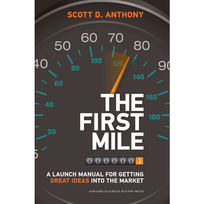 The First Mile - by  Scott D Anthony (Hardcover)