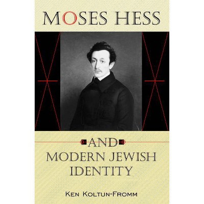 Moses Hess and Modern Jewish Identity - (Jewish Literature and Culture) by  Ken Koltun-Fromm (Hardcover)