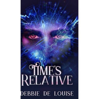 Time's Relative - by  Debbie De Louise (Hardcover)