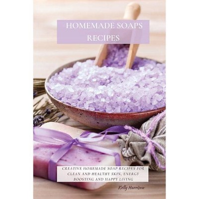 Homemade Soaps Recipes - by  Kelly Harrison (Paperback)