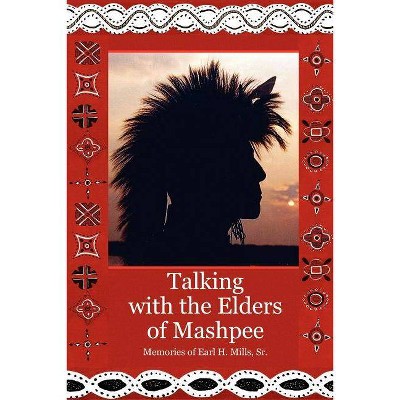 Talking with the Elders of Mashpee Memories of Earl H. Mills, Sr. - by  Earl Mills (Paperback)