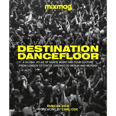 Destination Dancefloor - by  Mixmag & Duncan Dick (Hardcover)