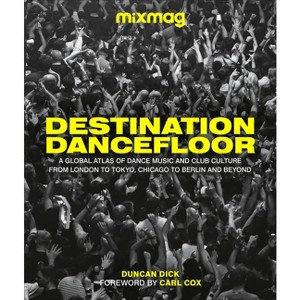 Destination Dancefloor - by  Mixmag & Duncan Dick (Hardcover) - 1 of 1