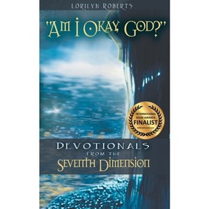 Am I Okay, God? - (Seventh Dimension) 2nd Edition by  Lorilyn Roberts (Paperback) - 1 of 1