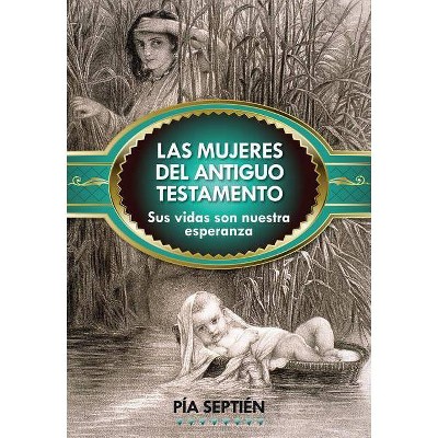 Las Mujeres del Antiguo Testamento - by  Pía Septién (Paperback)