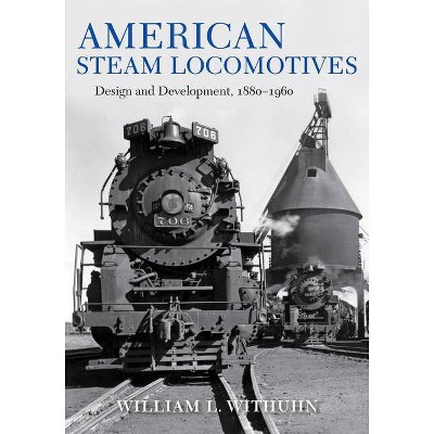 American Steam Locomotives - (Railroads Past and Present) by  William L Withuhn (Hardcover)