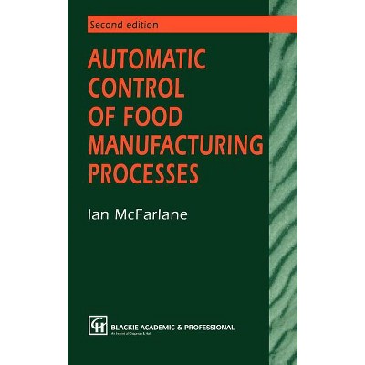 Automatic Control of Food Manufacturing Processes - 2nd Edition by  I McFarlane (Hardcover)