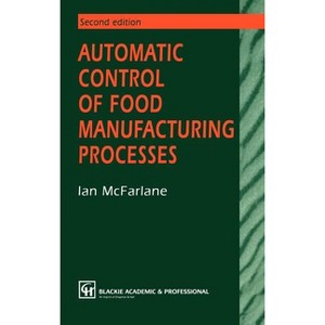 Automatic Control of Food Manufacturing Processes - 2nd Edition by  I McFarlane (Hardcover) - 1 of 1