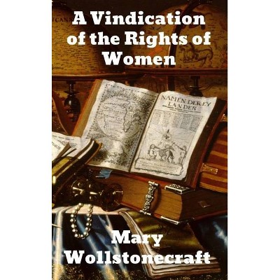 A Vindication of the Rights of Woman - by  Mary Wollstonecraft (Hardcover)