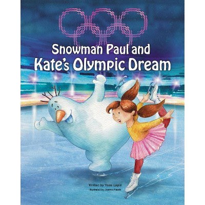 Snowman Paul and Kate's Olympic Dream - by  Yossi Lapid (Paperback)