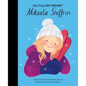 Mikaela Shiffrin - (Little People, Big Dreams) by  Maria Isabel Sanchez Vegara (Hardcover) - 1 of 1