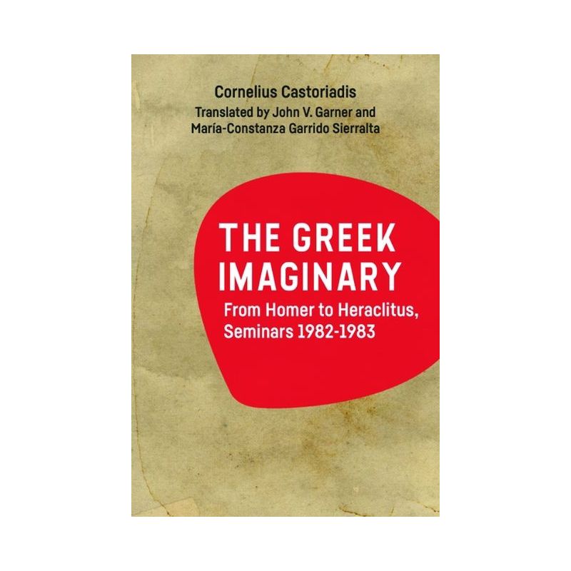 The Greek Imaginary - by  Cornelius Castoriadis (Hardcover), 1 of 2