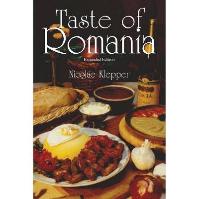 Taste of Romania, Expanded Edition - by  Nicolae Klepper (Paperback)