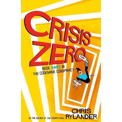 Crisis Zero - (Codename Conspiracy) by  Chris Rylander (Hardcover)