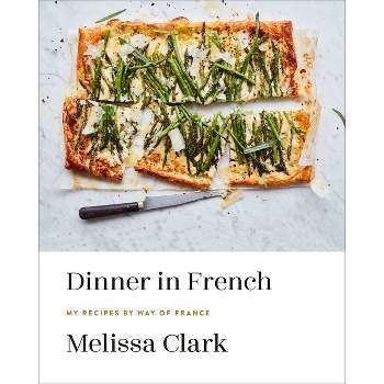 Dinner in French - by  Melissa Clark (Hardcover)