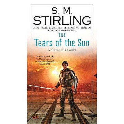 The Tears of the Sun - (Change) by  S M Stirling (Paperback)