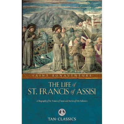 The Life of St. Francis of Assisi - (Tan Classics) by  St Bonaventure (Paperback)