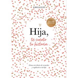 Hija, Te Cuento Tu Historia / Daughter, Let Me Tell You Your Story - by  Elma Van Vliet (Hardcover) - 1 of 1
