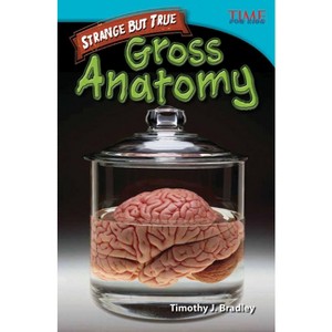 Strange But True: Gross Anatomy - (Time for Kids(r) Informational Text) 2nd Edition by  Timothy J Bradley (Paperback) - 1 of 1