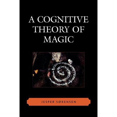 A Cognitive Theory of Magic - (Cognitive Science of Religion) Annotated by  Jesper Sørensen (Paperback)